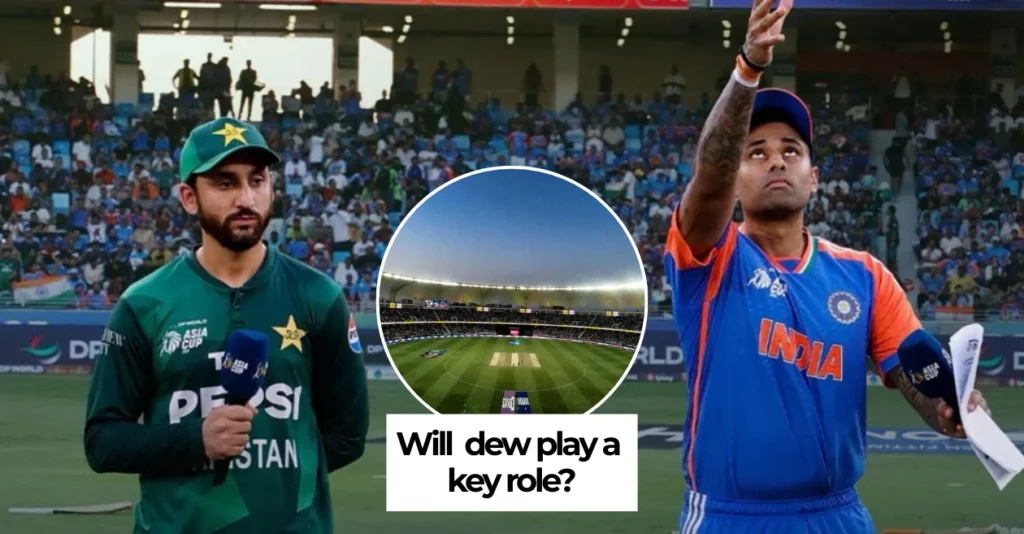 Asia Cup 2025 Super 4s: IND vs PAK – Pitch Report, Toss Prediction and Dew Factor Preview