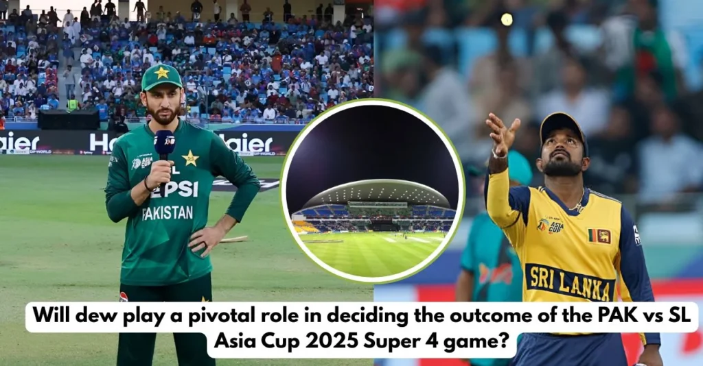 Asia Cup 2025 Super 4s: PAK vs SL – Pitch Report, Toss Prediction and Dew Factor Preview