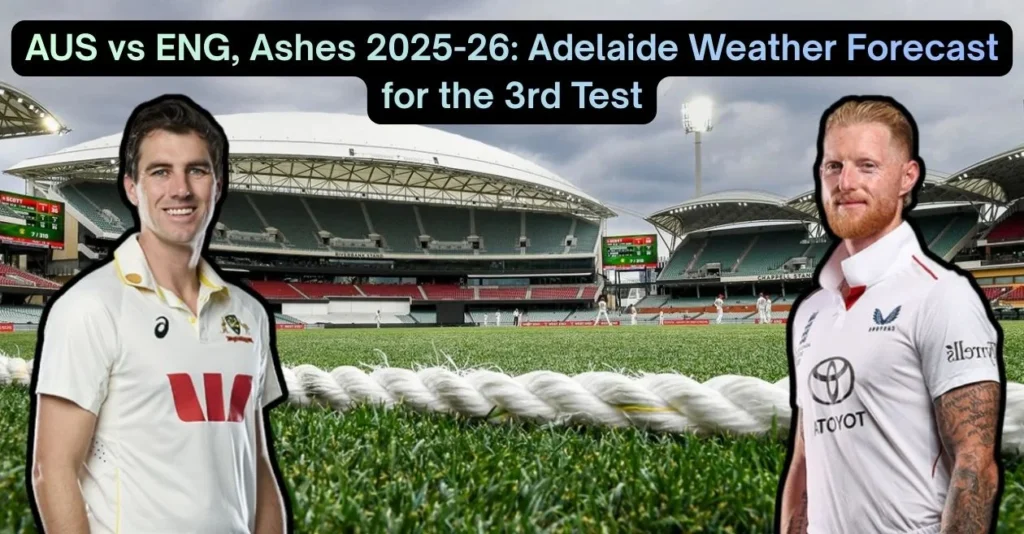 AUS vs ENG, Ashes 2025-26: Adelaide Weather Forecast for the 3rd Test AUS vs ENG, Ashes 2025-26: Adelaide Weather Forecast for the 3rd Test