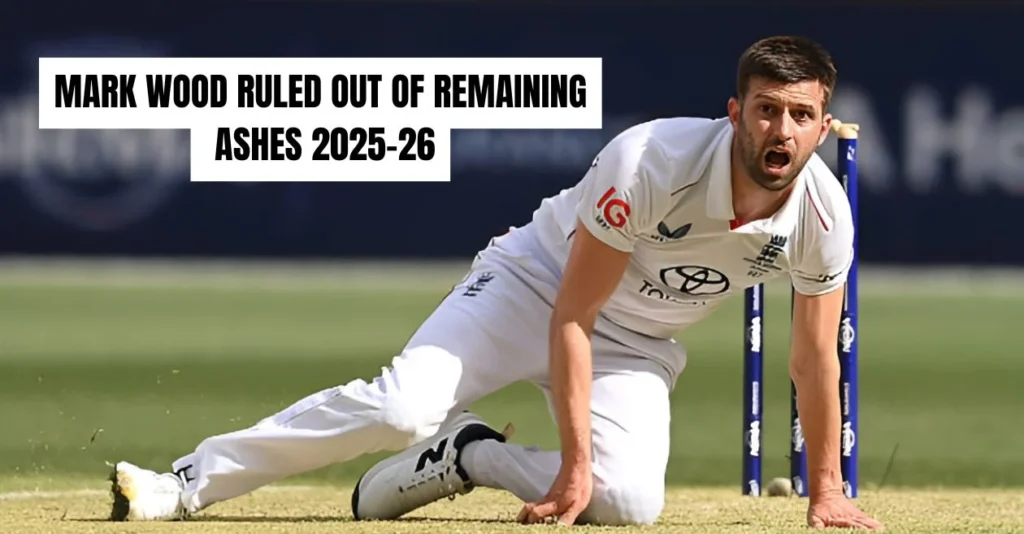 England pacer Mark Wood ruled out of the remaining Ashes 2025-26 vs Australia; replacement announced