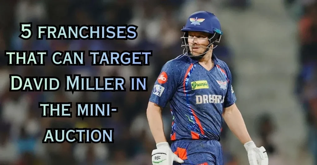 IPL 2026: 5 franchises that can target David Miller in the mini-auction