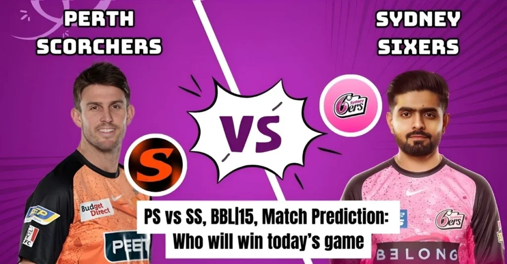 PS vs SS, BBL|15, Match Prediction: Who will win today’s game between Perth Scorchers and Sydney Sixers? PS vs SS, BBL|15, Match Prediction: Who will win today’s game between Perth Scorchers and Sydney Sixers?