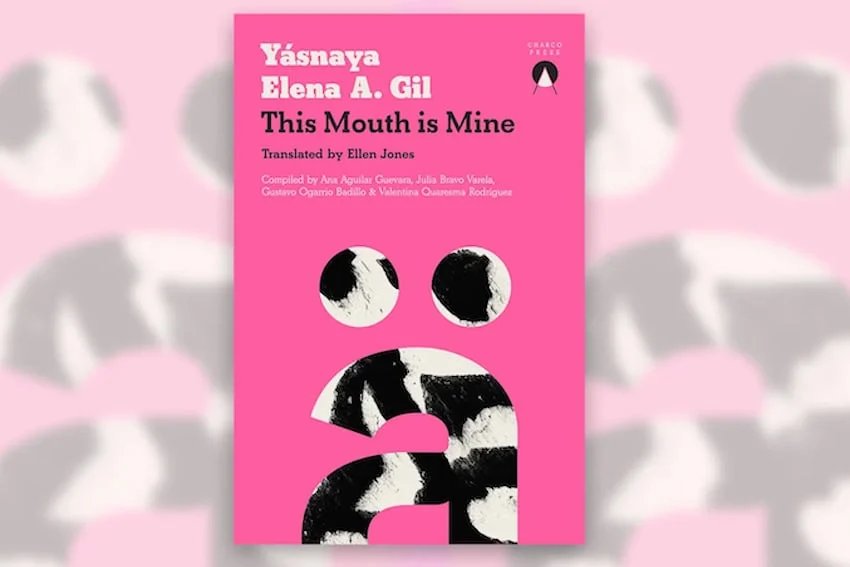 Mexico Well-Read: ‘This Mouth is Mine’ by Yásnaya Elena Aguilar Gil Mexico Well-Read: ‘This Mouth is Mine’ by Yásnaya Elena Aguilar Gil