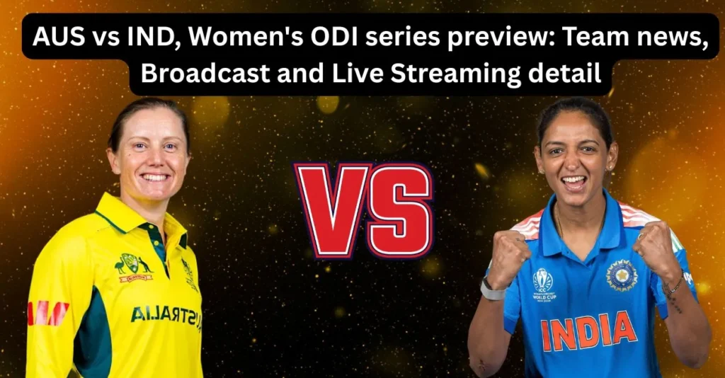 Australia vs India, Women’s ODI Series: Schedule, Team News, Broadcast and Live Streaming Details