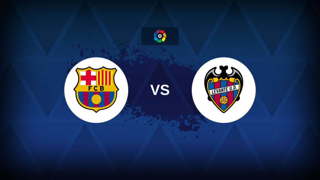 Barcelona v Levante - Line-ups, stats and preview