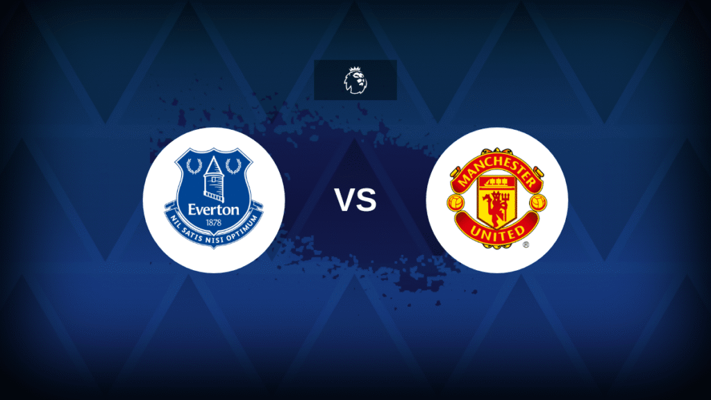 Everton v Manchester United - Lineups, stats and preview