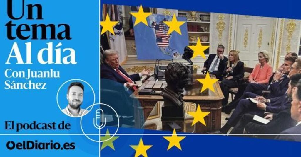 🎙 PODCAST | La Europa de Trump: otra crisis de identidad