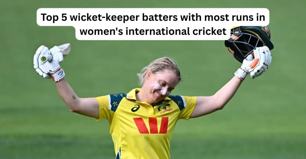 Top 5 wicket-keeper batters with most runs in women’s international cricket ft. Alyssa Healy