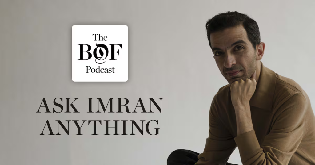 Ask Imran Anything: On Boring Fashion, the Meaning of Luxury and Building Outside the System | The BoF Podcast