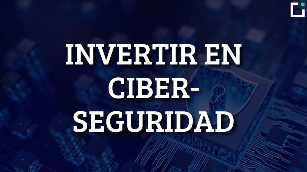 Cómo Invertir en Ciberseguridad: Guía Actualizada