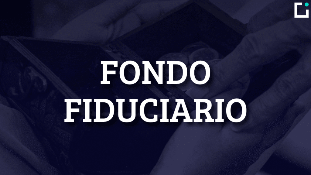 Fondo Fiduciario: ¿Es para ti? Guía completa