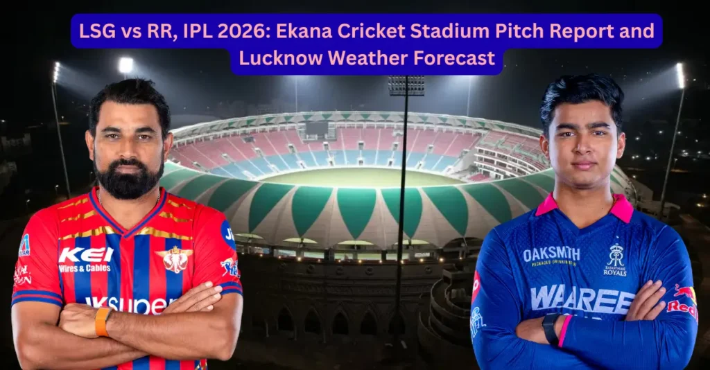 LSG vs RR, IPL 2026: Ekana Cricket Stadium Pitch Report and Lucknow Weather Forecast