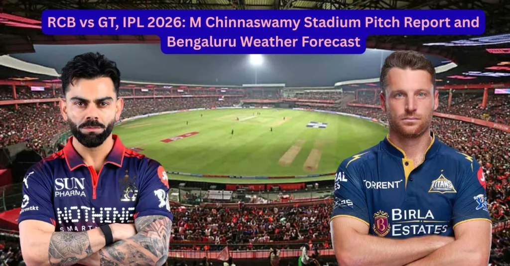 RCB vs GT, IPL 2026: M Chinnaswamy Stadium Pitch Report and Bengaluru Weather Forecast