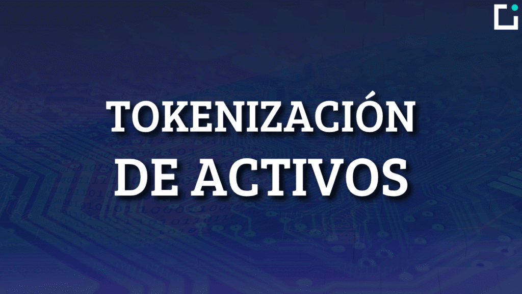 Tokenización de Activos: Qué es y utilidad real