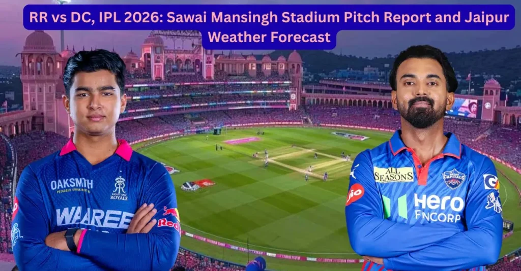 RR vs DC, IPL 2026: Sawai Mansingh Stadium Pitch Report and Jaipur Weather Forecast