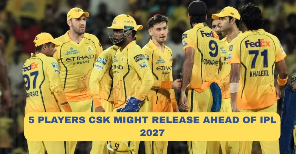 5 players Chennai Super Kings might release ahead of IPL 2027 5 players Chennai Super Kings might release ahead of IPL 2027