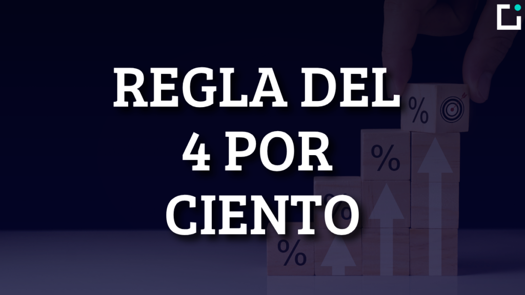 La regla del 4%: ¿Cómo vivir de tus inversiones?