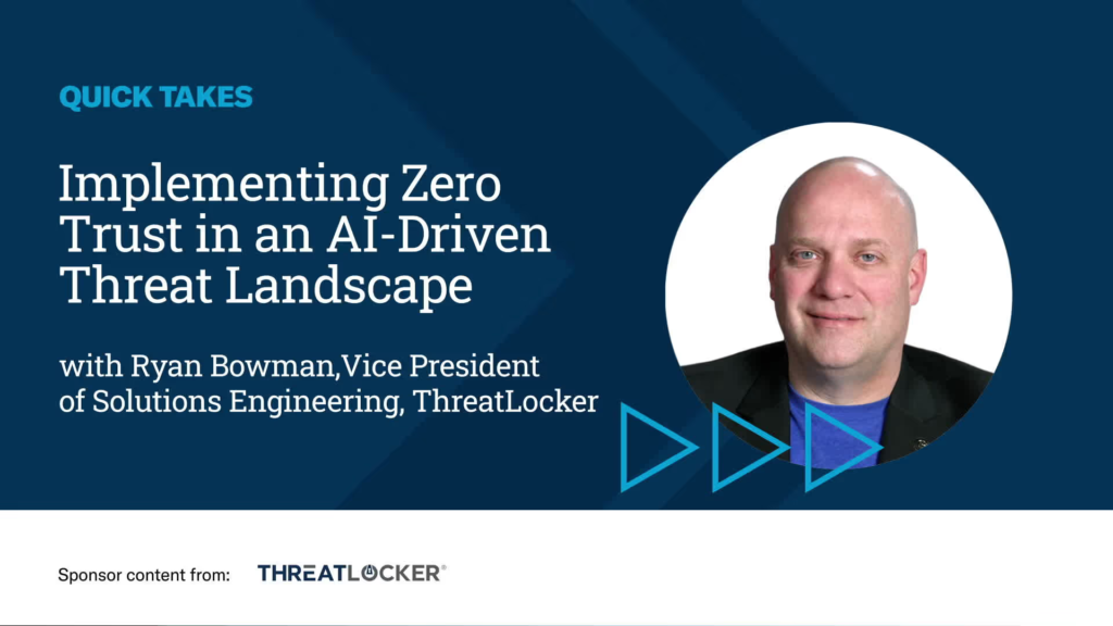 Video Quick Take: Implementing Zero Trust in an AI-Driven Threat Landscape