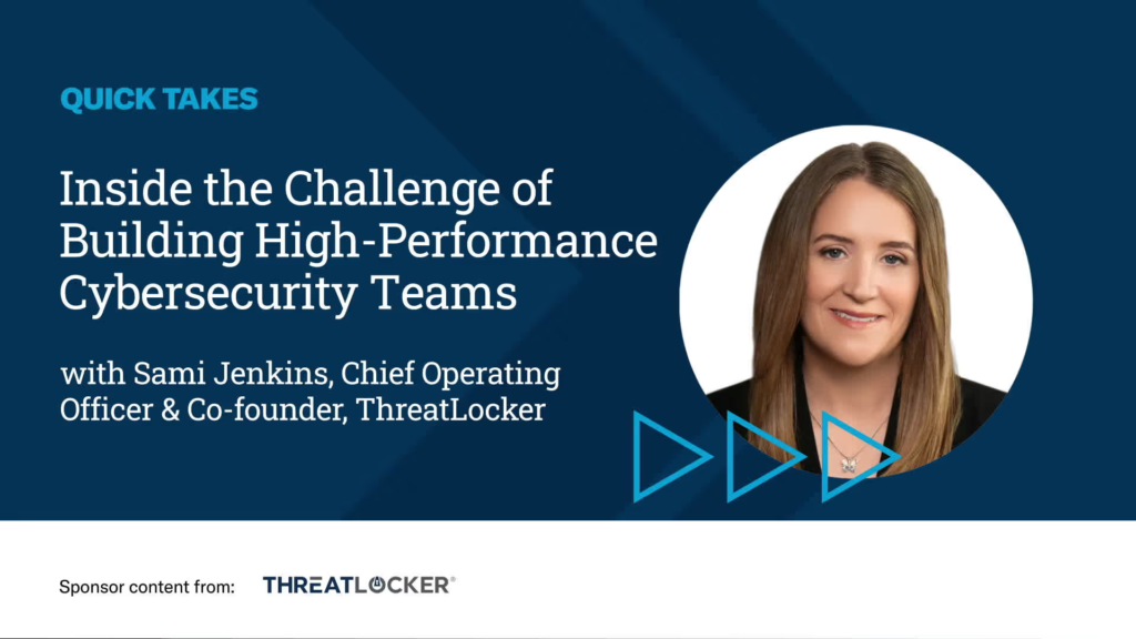 Video Quick Take: The Challenge of Building High-Performance Cybersecurity Teams