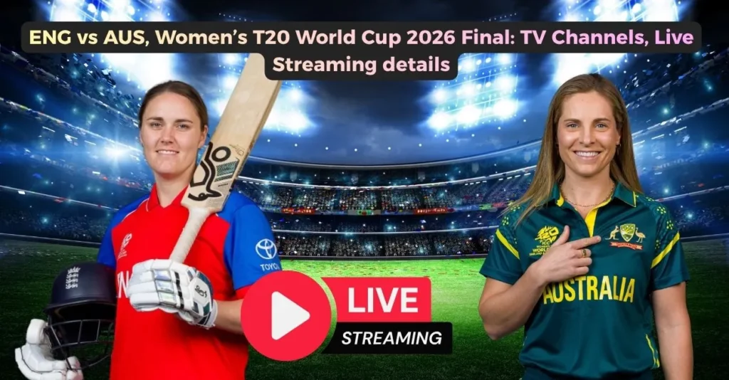 ENG vs AUS, Women’s T20 World Cup 2026 Final: TV Channels, Live Streaming details – When and where to watch in India, Australia, USA, UK & other countries ENG vs AUS, Women’s T20 World Cup 2026 Final: TV Channels, Live Streaming details – When and where to watch in India, Australia, USA, UK & other countries