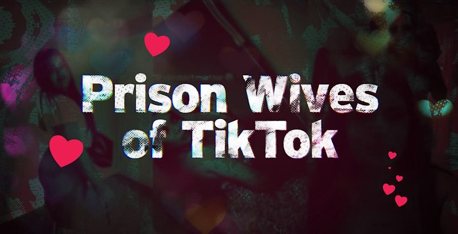 ‘Prison Wives Of TikTok’ Set For 2026 Release, Details 'Prison Wives Of TikTok' Set For 2026 Release, Details