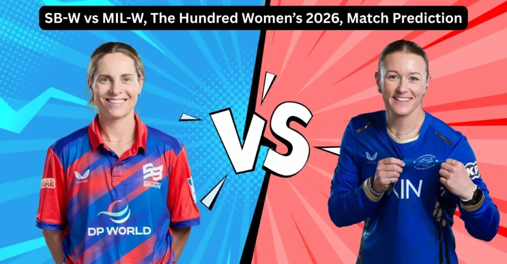 SB-W vs MIL-W, The Hundred Women’s 2026, Match Prediction: Who will today’s game between Southern Brave and MI London?