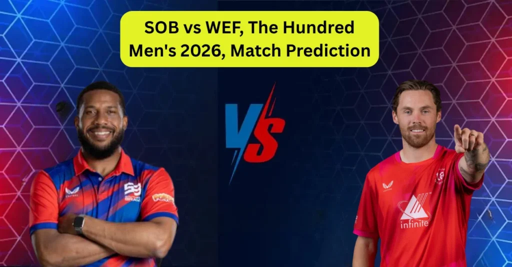 SOB vs WEF, The Hundred Men’s 2026, Match Prediction: Who will win today’s game between Southern Brave and Welsh Fire?