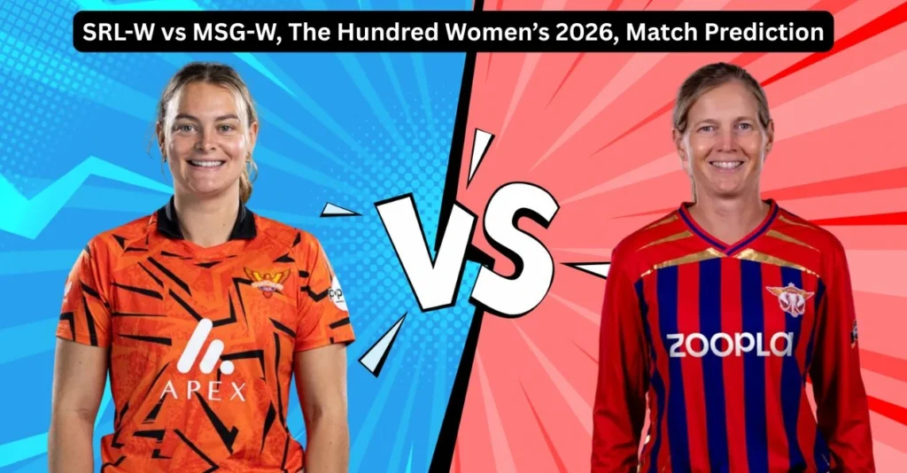 SRL-W vs MSG-W, The Hundred Women’s 2026, Match Prediction: Who will win today’s game between Sunrisers Leeds and Manchester Super Giants?