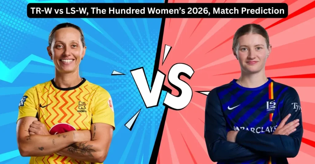 TR-W vs LS-W, The Hundred Women’s 2026, Match Prediction: Who will today’s game between Trent Rockets and London Spirit? TR-W vs LS-W, The Hundred Women’s 2026, Match Prediction: Who will today’s game between Trent Rockets and London Spirit?