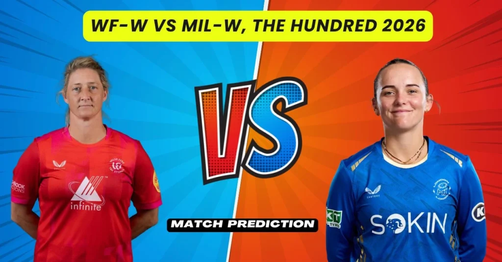 WF-W vs MIL-W, The Hundred Women’s 2026, Match Prediction: Who will win today’s game between Welsh Fire and MI London?