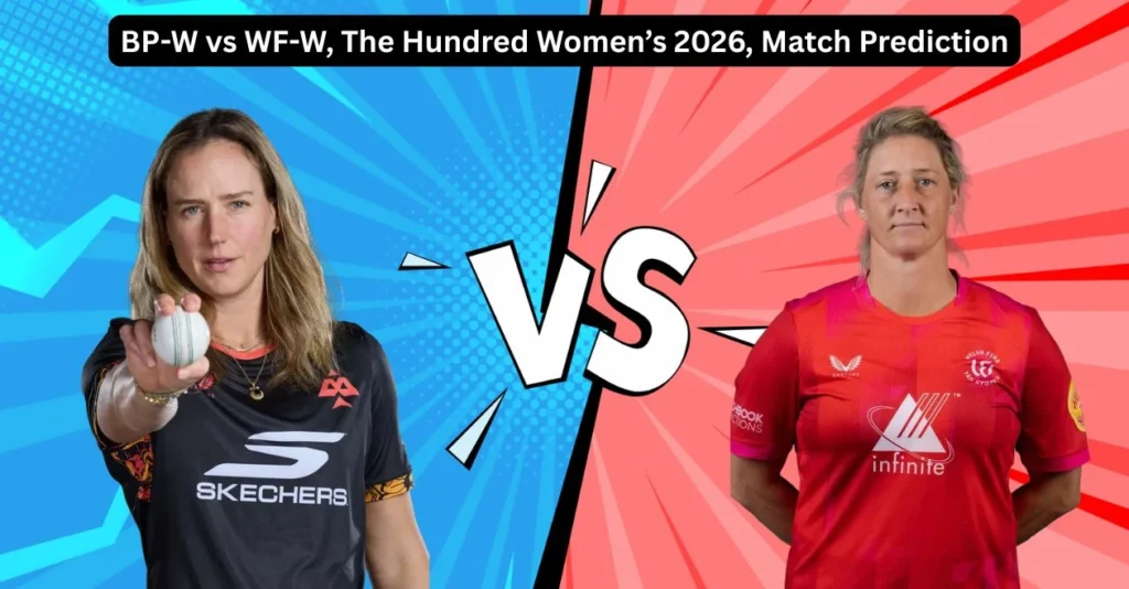 BP-W vs WF-W, The Hundred Women’s 2026, Match Prediction: Who will today’s game between Birmingham Phoenix and Welsh Fire? BP-W vs WF-W, The Hundred Women’s 2026, Match Prediction: Who will today’s game between Birmingham Phoenix and Welsh Fire?