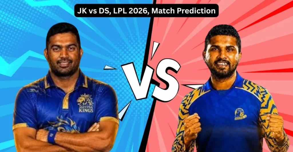 JK vs DS, LPL 2026, Match Prediction: Who will win today’s game between Jaffna Kings and Dambulla Sixers? JK vs DS, LPL 2026, Match Prediction: Who will win today’s game between Jaffna Kings and Dambulla Sixers?